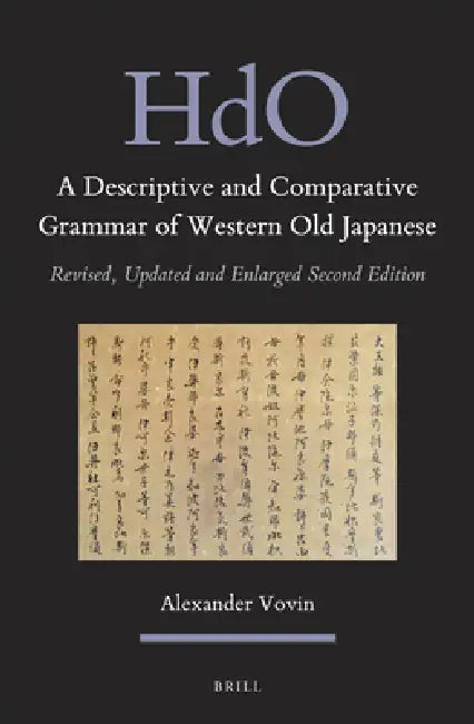 A Descriptive and Comparative Grammar of Western Old Japanese (2 Vols): Revised, Updated and Enlarged Second Edition by Alexander Vovin