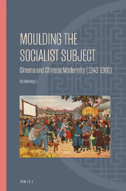 Moulding the Socialist Subject by Xiaoning Lu