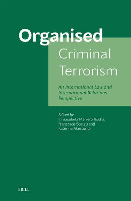Organised Criminal Terrorism: An International Law and International Relations Perspective by Inmaculada Rocha