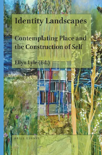 Identity Landscapes: Contemplating Place and the Construction of Self by Ellyn Lyle