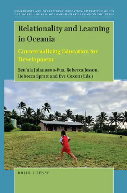 Relationality and Learning in Oceania: Contextualizing Education for Development by Seu'ula Johansson-Fua, Rebecca Jesson, Rebecca Spratt