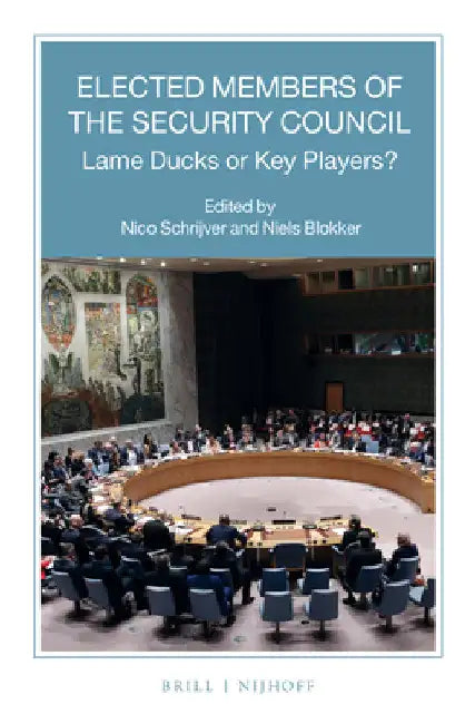 Elected Members of the Security Council: Lame Ducks or Key Players? by Nico J. Schrijver