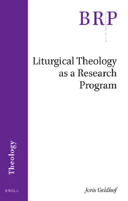 Liturgical Theology as a Research Program by Joris Geldhof