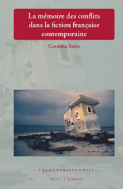 La Mémoire Des Conflits Dans La Fiction Française Contemporaine by Cornelia Ruhe