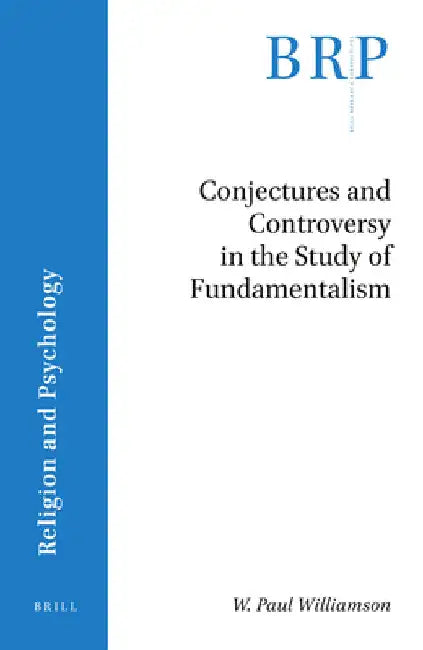 Conjectures and Controversy in the Study of Fundamentalism by W. Paul Williamson
