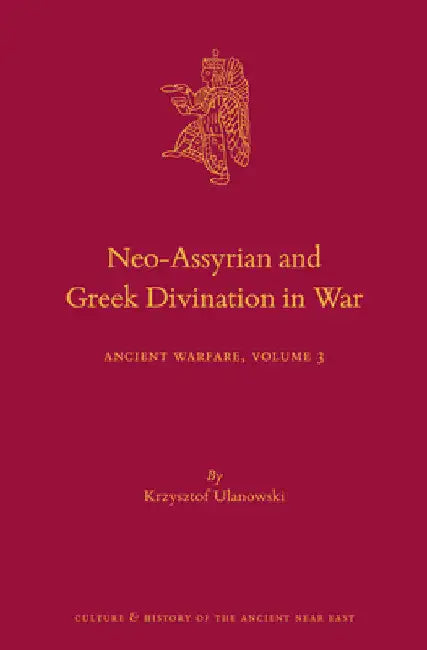 Neo-Assyrian and Greek Divination in War: Ancient Warfare Series Volume 3 by Krzysztof Ulanowski