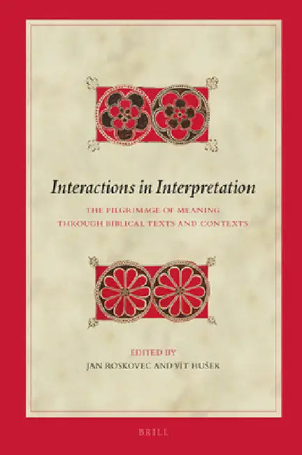 Interactions in Interpretation: The Pilgrimage of Meaning Through Biblical Texts and Contexts by Jan Roskovec