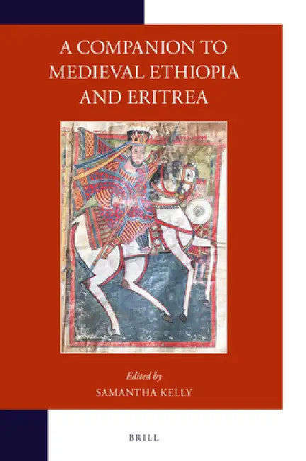 A Companion to Medieval Ethiopia and Eritrea by Samantha Kelly