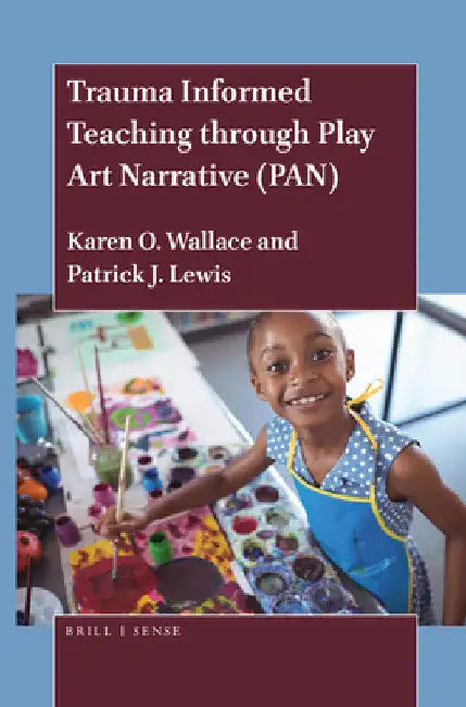 Trauma Informed Teaching through Play Art Narrative (PAN) by Karen O. Wallace