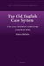 The Old English Case System by Kirsten Middeke