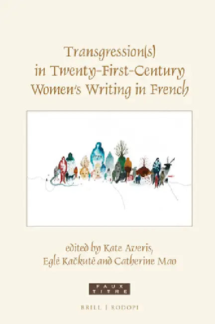 Transgression(s) in Twenty-First-Century Women's Writing in French by Kate Averis, Egle Kačkute, Catherine Mao