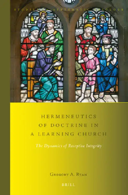 Hermeneutics of Doctrine in a Learning Church: The Dynamics of Receptive Integrity by Gregory A. Ryan