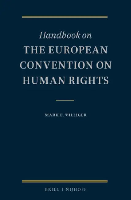 Handbook on the European Convention on Human Rights by Mark Eugen Villiger