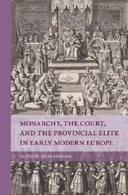 Monarchy, the Court, and the Provincial Elite in Early Modern Europe by Peter Edwards