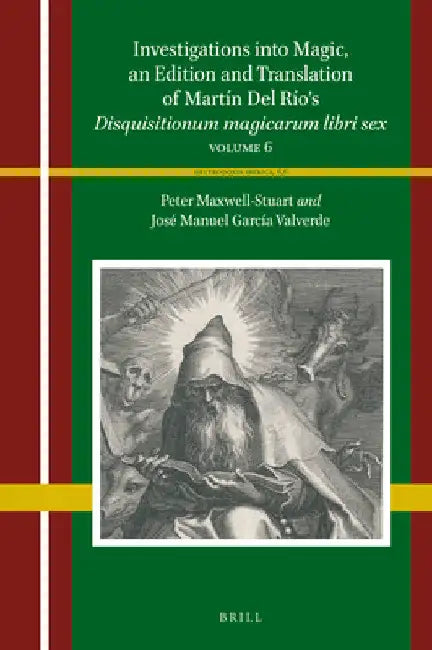 Investigations Into Magic, an Edition and Translation of Martín del Río's Disquisitionum Magicarum Libri Sex: Volume 6 by José Manuel García Valverde