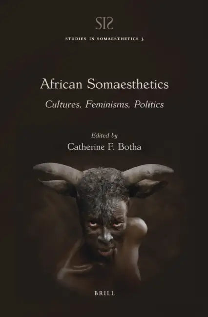African Somaesthetics: Cultures, Feminisms, Politics by Catherine F. Botha