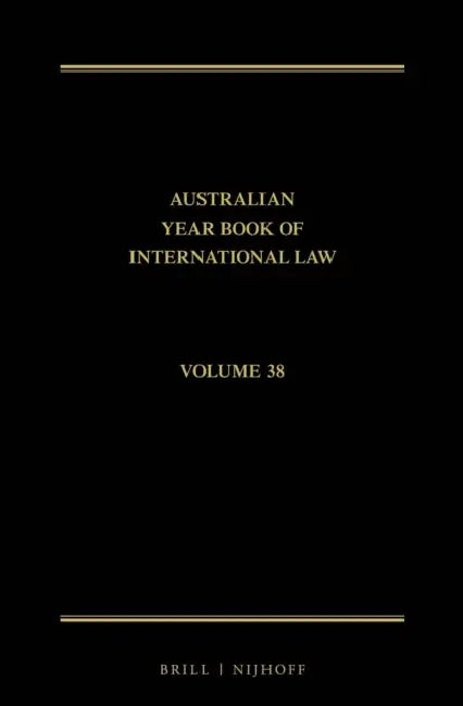 The Australian Year Book of International Law: Volume 38 (2020) by Donald R. Rothwell, Imogen Saunders, Esmé Shirlow