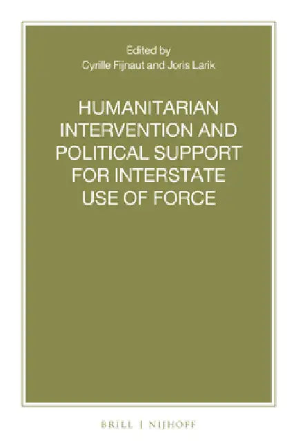 Humanitarian Intervention and Political Support for Interstate Use of Force by Cyrille J. C. F. Fijnaut