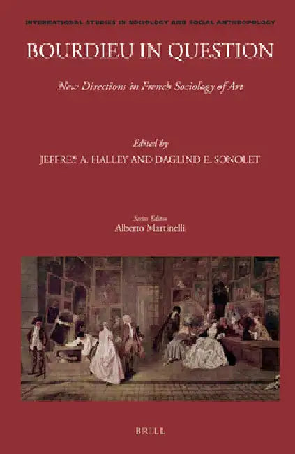 Bourdieu in Question: New Directions in French Sociology of Art by Jeffrey A. Halley
