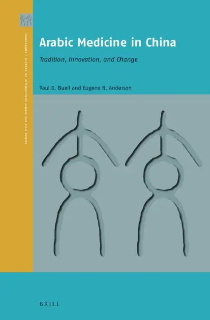 Arabic Medicine in China: Tradition, Innovation, and Change by Paul David Buell, Eugene N. Anderson