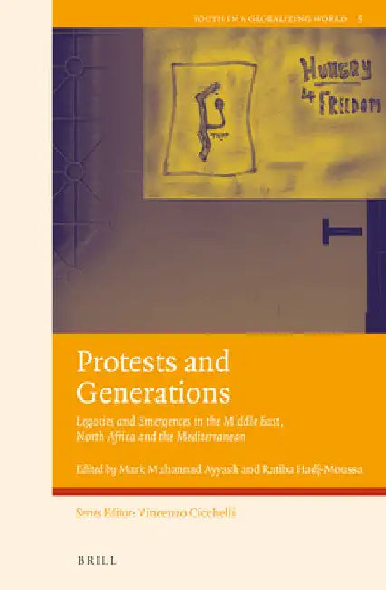 Protests and Generations: Legacies and Emergences in the Middle East, North Africa and the Mediterranean by Mark Muhannad Ayyash