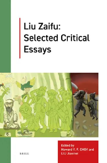 Liu Zaifu: Selected Critical Essays by Zaifu Liu, Howard Y. F. Choy, Jianmei Liu