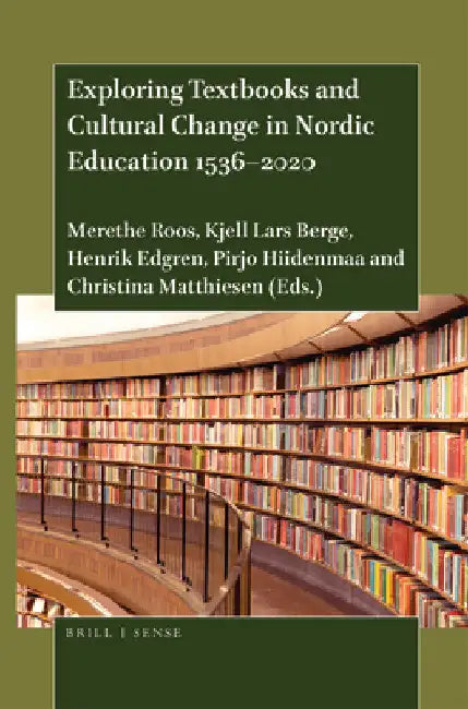 Exploring Textbooks and Cultural Change in Nordic Education 1536-2020 by Merethe Roos