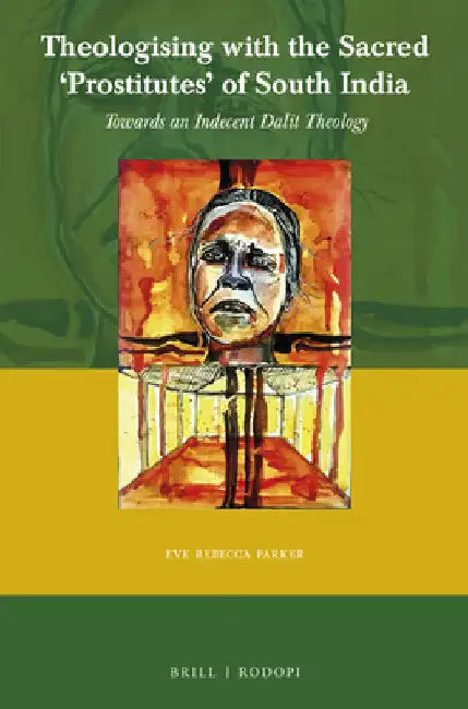 Theologising with the Sacred 'Prostitutes' of South India by Eve Rebecca Parker
