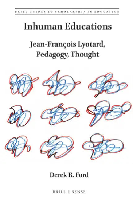 Inhuman Educations: Jean-François Lyotard, Pedagogy, Thought by Derek R. Ford