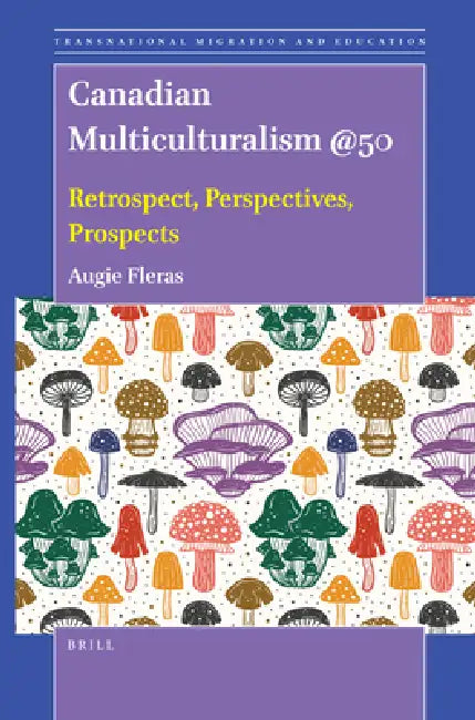 Canadian Multiculturalism @50: Retrospect, Perspectives, Prospects by Augie Fleras