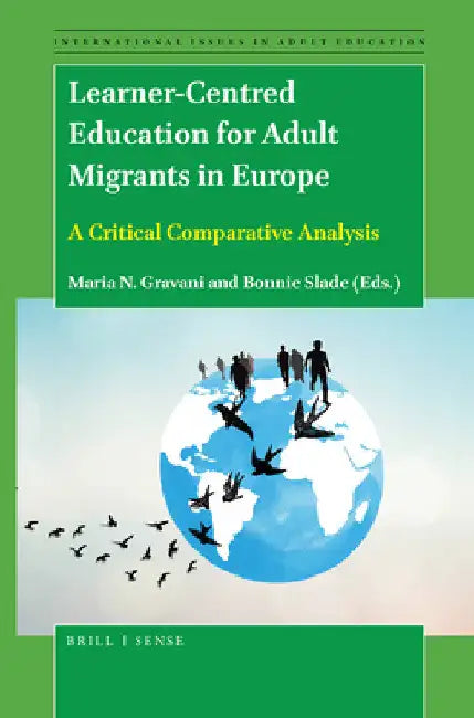 Learner-Centred Education for Adult Migrants in Europe by Maria N. Gravani