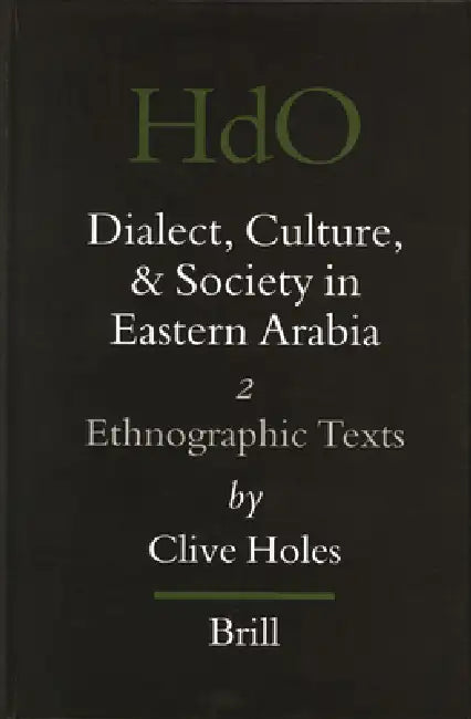 Dialect, Culture, and Society in Eastern Arabia, Volume 2 Ethnographic Texts by Clive Holes