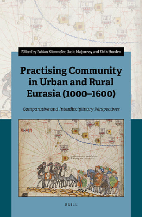 Practising Community in Urban and Rural Eurasia (1000-1600): Comparative and Interdisciplinary Perspectives by Fabian Kümmeler, Judit Majorossy, Eirik Hovden