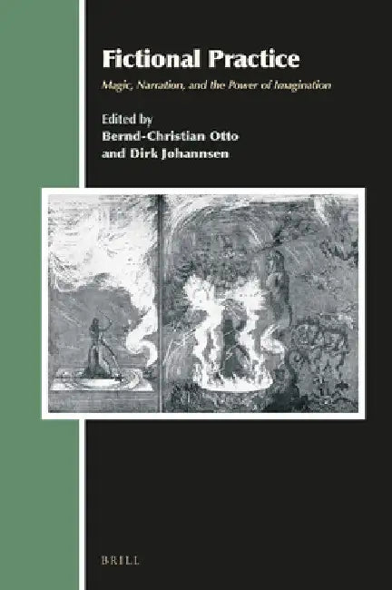 Fictional Practice: Magic, Narration, and the Power of Imagination by Bernd-Christian Otto