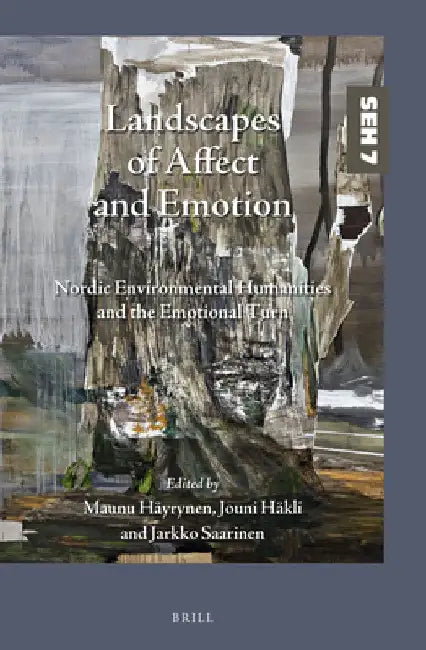 Landscapes of Affect and Emotion: Nordic Environmental Humanities and the Emotional Turn by Maunu Häyrynen