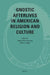 Gnostic Afterlives in American Religion and Culture by April Deconick