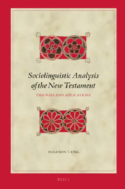 Sociolinguistic Analysis of the New Testament: Theories and Applications by Hughson T. Ong