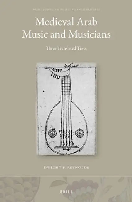 Medieval Arab Music and Musicians by Dwight Reynolds