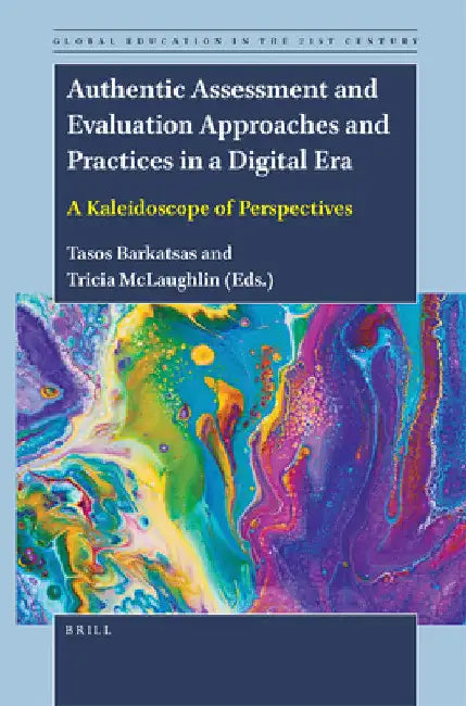 Authentic Assessment and Evaluation Approaches and Practices in a Digital Era by Tasos Barkatsas