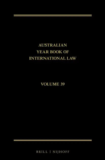 The Australian Year Book of International Law: Volume 39 (2021) by Donald R. Rothwell, Imogen Saunders, Esmé Shirlow