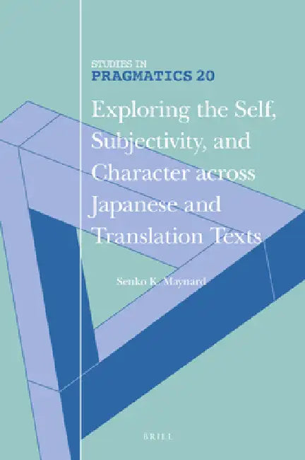Exploring the Self, Subjectivity, and Character Across Japanese and Translation Texts by Senko K. Maynard