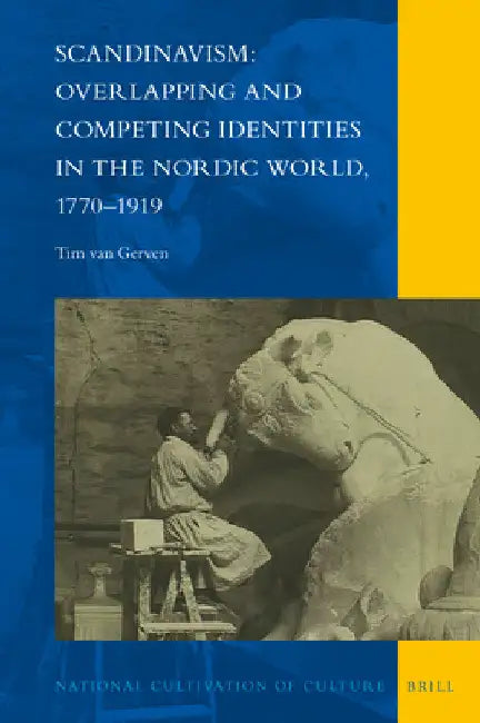 Scandinavism: Overlapping and Competing Identities in the Nordic World, 1770-1919 by Tim Van Gerven