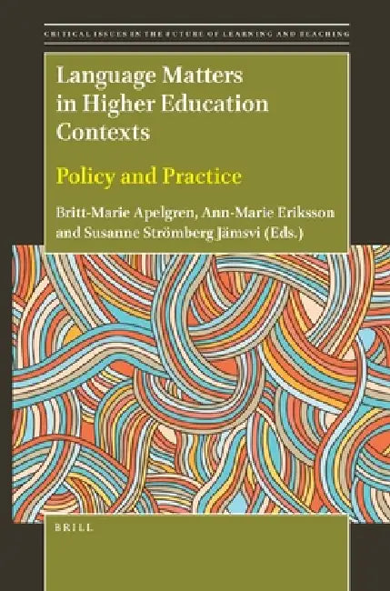 Language Matters in Higher Education Contexts: Policy and Practice by Britt-Marie Apelgren, Ann-Marie Eriksson, Susanne Strömberg Jämsvi