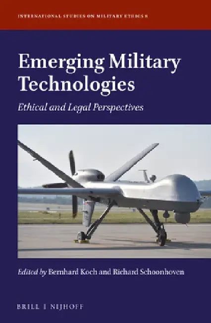 Emerging Military Technologies: Ethical and Legal Perspectives by Bernhard Koch