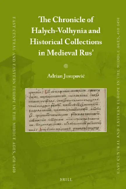 The Chronicle of Halych-Volhynia and Historical Collections in Medieval Rus' by Adrian Jusupovic