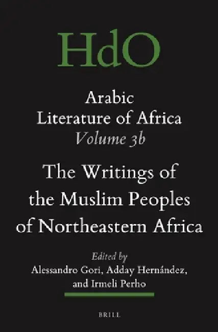 Arabic Literature of Africa, Volume 3b: The Writings of the Muslim Peoples of Northeastern Africa by Alessandro Gori, Irmeli Perho, Adday Hernández