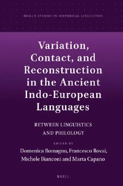 Variation, Contact, and Reconstruction in the Ancient Indo-European Languages: Between Linguistics and Philology by Domenica Romagno, Francesco Rovai, Michele Bianconi