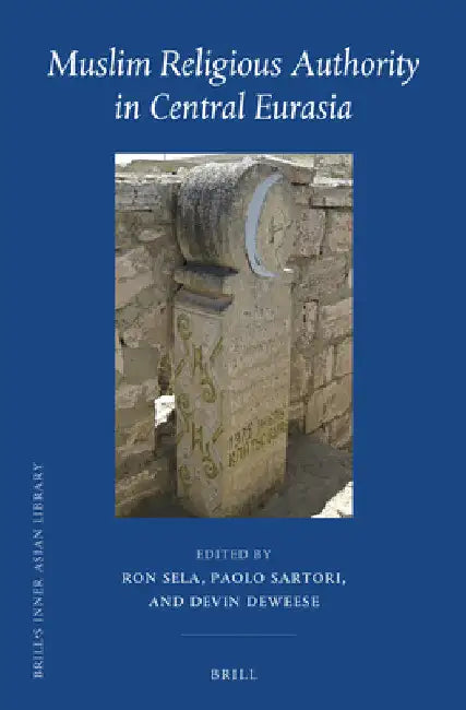 Muslim Religious Authority in Central Eurasia by Ron Sela