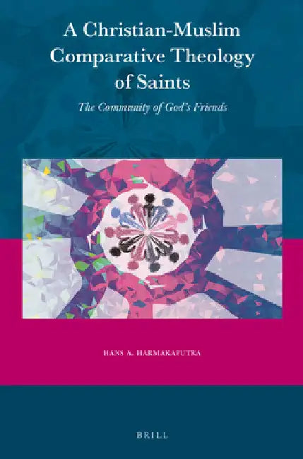 A Christian-Muslim Comparative Theology of Saints by Hans A. Harmakaputra