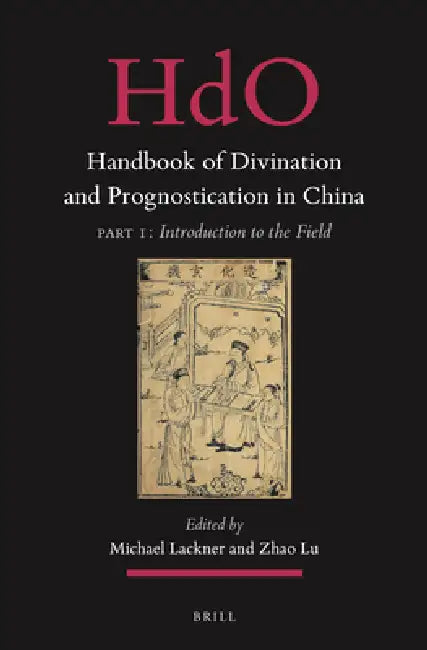 Handbook of Divination and Prognostication in China: Part One: Introduction to the Field by Michael Lackner, Zhao Lu